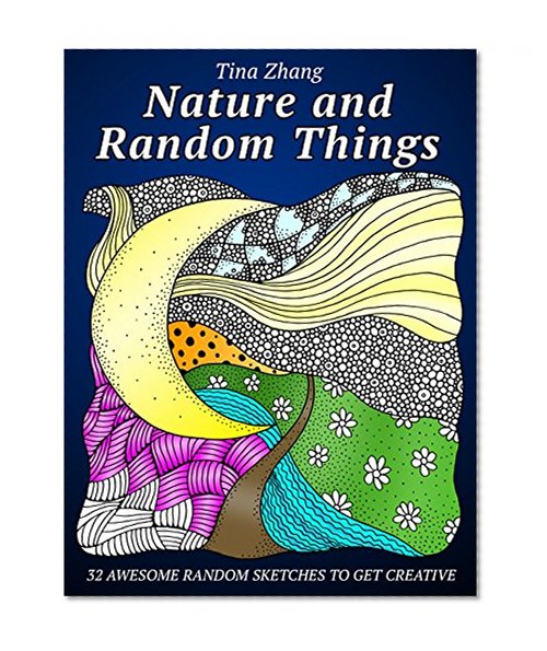 Nature and Random Things: 32 Awesome Random Sketches to Get Creative (Creativity & Imagination)