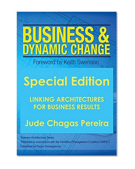 Special Edition: Linking Architectures for  Business Results: Business and Dynamic Change: The Arrival of Business Architecture
