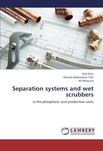 Separation systems and wet scrubbers: in the phosphoric acid production units by Zied Driss (2012-09-13)