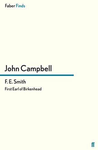 F. E. Smith: First Earl of Birkenhead (Faber Finds) by John Campbell (2013-07-18)