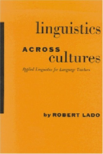 Linguistics Across Cultures: Applied Linguistics for Language Teachers by Robert Lado (1957-04-30)