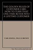 The Golden Rules of Customer Care: How to Turn That One-time Buyer into a Lifetime Customer by Carl Sewell (1991-03-14)