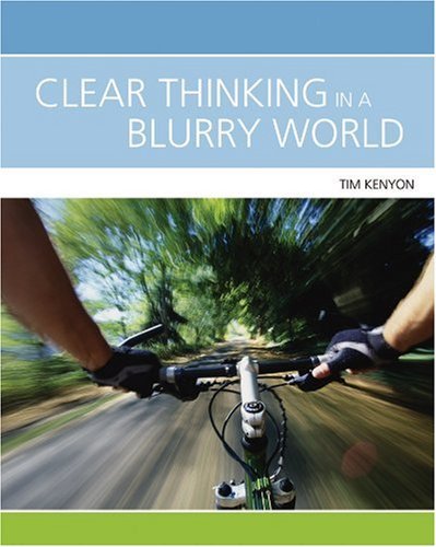 Clear Thinking In A Blurry World by Tim Kenyon (2007-10-01)