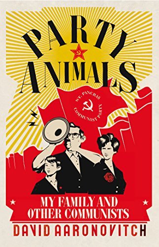 Party Animals: My Family and Other Communists by David Aaronovitch (2016-01-14)
