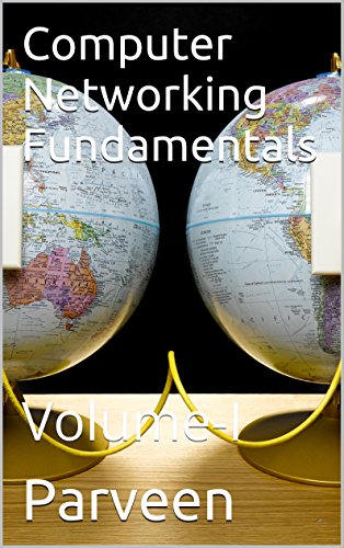 Computer Networking Fundamentals: Volume-I (English Edition)