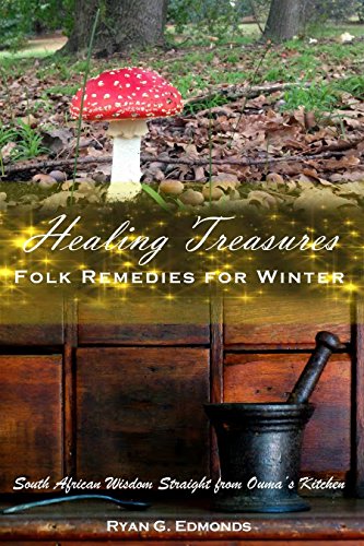 HEALING TREASURES:  Folk Remedies for Winter: South African Wisdom Straight from Ouma's Kitchen (Ouma's Old Almanac Book 1)