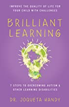 Brilliant Learning: 7 Steps to Overcoming Autism & Other Learning Disabilities
