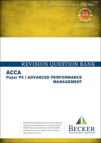 ACCA Approved - P5 Advanced Performance Management: Revision Question Bank (September 2016 to June 2017 Exams) by Becker Professional Education Ltd (2016-03-01)
