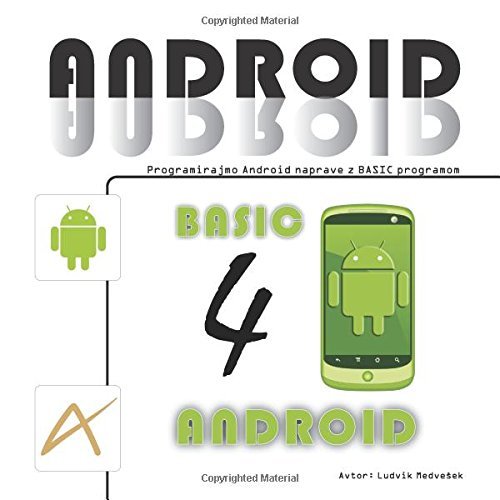 Programirajmo Android naprave: z Basic programom B4A by Ludvik Medvesek (2014-07-23)