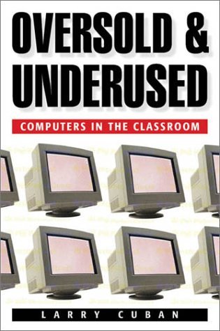 Oversold and Underused: Computers in the Classroom by Larry Cuban (2001-09-03)