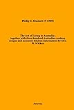 The Art of Living in Australia; together with three hundred Australian cookery recipes and accessory kitchen information by Mrs. H. Wicken by Philip E. Muskett (2010-10-25)
