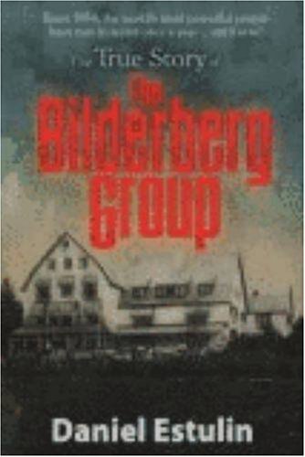 The True Story of the Bilderberg Group by Daniel Estulin (2007-10-01)