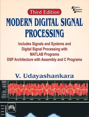 Modern Digital Signal Processing: Includes Signals & Systems and Digital Signal Processing with MATLAB Programs DSP Architecture with Assembly and C Programs by V. Udayashankara (2016-02-29)