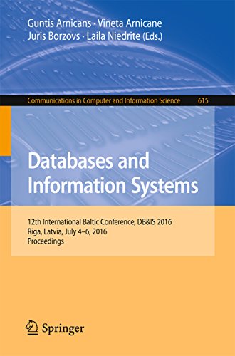 Databases and Information Systems: 12th International Baltic Conference, DB&IS 2016, Riga, Latvia, July 4-6, 2016, Proceedings (Communications in Computer and Information Science)