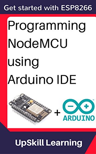ESP8266: Programming NodeMCU Using Arduino IDE - Get Started With ESP8266 (Internet Of Things, IOT, Projects In Internet Of Things, Internet Of Things for Beginners, NodeMCU Programming, ESP8266)
