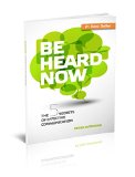 Be Heard Now: The 5 Secrets Of Effective Communication