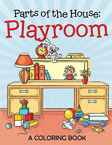 Parts of the House: Playroom (A Coloring Book) (Playroom Coloring and Art Book Series)