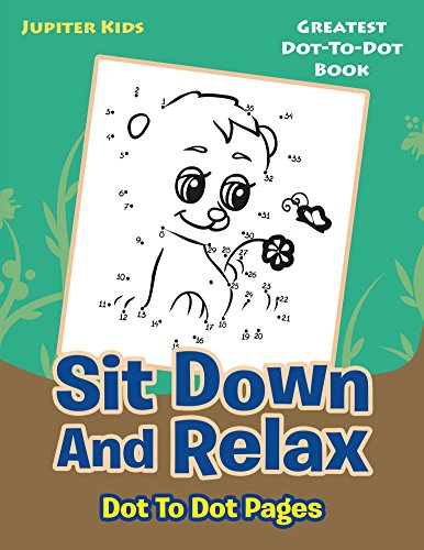 Sit Down And Relax Dot To Dot Pages: Greatest Dot-To-Dot Book (Dot To Dot & Connect The Dots Series)