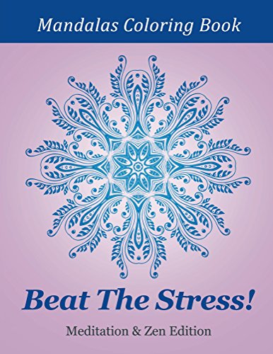 Beat The Stress! Meditation & Zen Edition: Mandalas Coloring Book (Meditation Mandalas and Art Book Series)