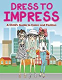 Dress to Impress (A Coloring Book) (Dress Coloring and Art Book Series)
