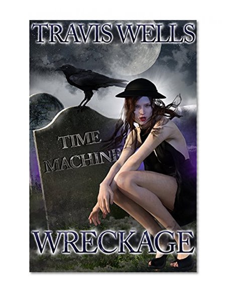 TIME TRAVEL: Time Machine: WRECKAGE (Mystery - Final Expedition At Sea - Shipwrecked Time Traveller - Rogue Ship - Prisoner at Sea Adventure - The Titanic) Teen & Adult by Fantasy Roams Free Books