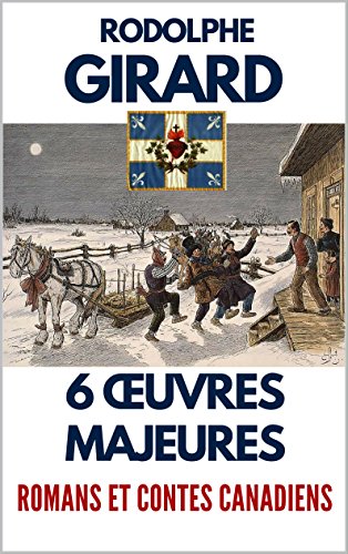 RODOLPHE GIRARD : 6 OEUVRES MAJEURES (illustré) (French Edition)