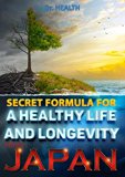 SECRET FORMULA FOR A HEALTHY LIFE AND LONGEVITY FROM JAPAN: No cardiovascular disease, no cancer, no diabetes.