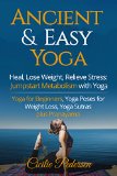Ancient And Easy Yoga for Beginners Loose Weight Relieve Stress: Yoga for Beginners, Yoga Poses for Weight Loss, Yoga Sutras plus Pranayama