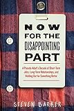 Now for the Disappointing Part: A Pseudo-Adult?s Decade of Short-Term Jobs, Long-Term Relationships, and Holding Out for Something Better