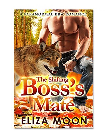 ROMANCE: PARANORMAL ROMANCE: The Shifting Boss's Mate (BBW Alpha Werewolf Billionaire Pregnancy Romance) (Fantasy Shifter Young Adult Romance)