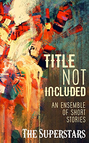 Title Not Included: An Ensemble of Short Stories