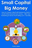 Small Capital, Big Money: How to Create a Big Profit Business by Start a Small Online Business from Home... NBA Tees Marketing & Niche Profit Selling (2 in 1 Bundle)