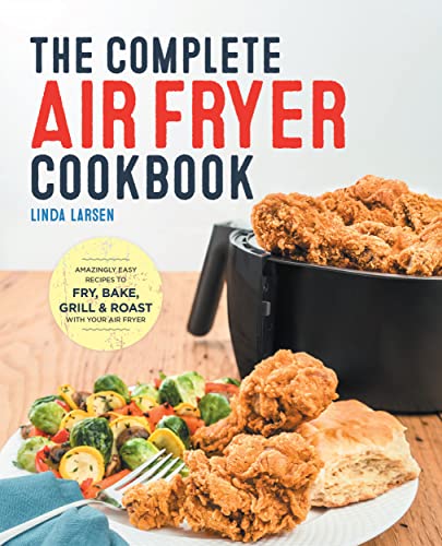 Book Cover The Complete Air Fryer Cookbook: Amazingly Easy Recipes to Fry, Bake, Grill, and Roast with Your Air Fryer