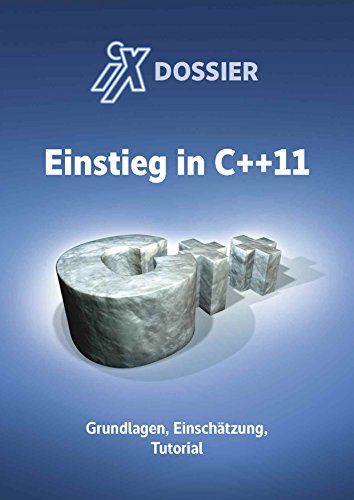 iX Dossier : Einstieg in C++11: Grundlagen, Einschätzung, Tutorial (German Edition)