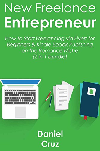 NEW FREELANCE ENTREPRENEUR: How to Start Freelancing via Fiverr for Beginners & Kindle Ebook Publishing on the Romance Niche (2 in 1 bundle)