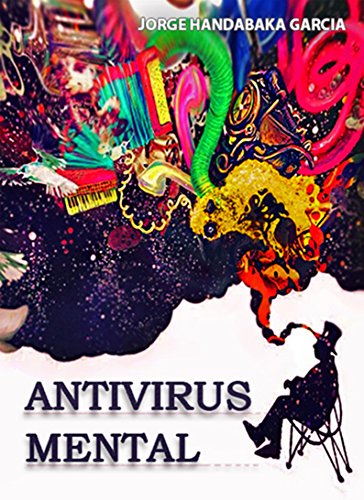 ANTIVIRUS MENTAL: Un Creativo y Fascinante Viaje Hacia la Felicidad (Spanish Edition)
