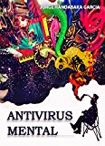 ANTIVIRUS MENTAL: Un Creativo y Fascinante Viaje Hacia la Felicidad (Spanish Edition)