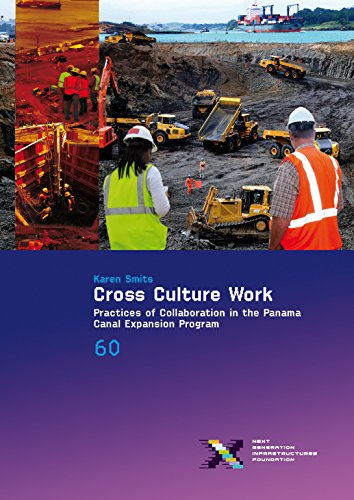 Cross Culture Work: Practices of Collaboration in the Panama Canal Expansion Program (NGInfra PhD Thesis Series Infrastructure Book 60)