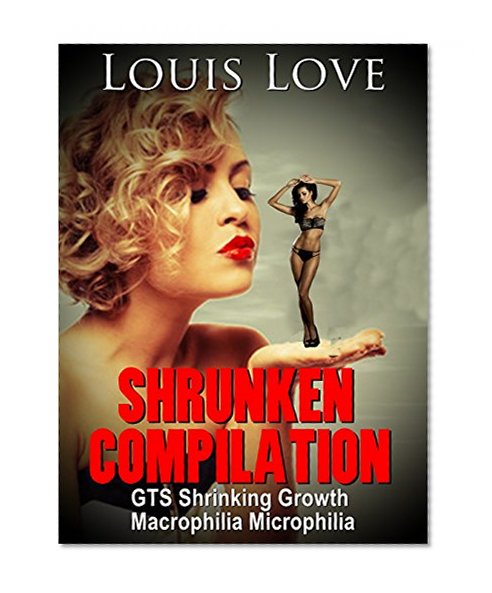 GIANTESS: Shrunken Compilation (GTS Shrinking Growth Macrophilia Microphilia) (GTS Unbirth Science-Fiction Short Stories)