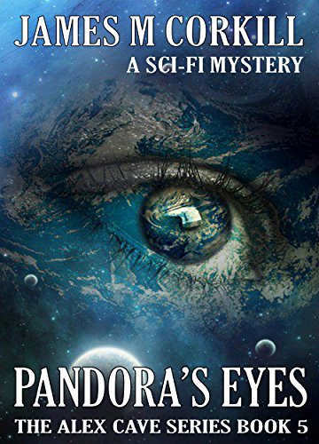The Alex Cave Series Book 5. Pandora's Eyes.: A sci-fi mystery.