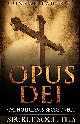 Secret Society Opus Dei: Catholicism's Secret Sect (Secret Societies Book 5)