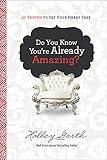 Do You Know You're Already Amazing?: 30 Truths to Set Your Heart Free