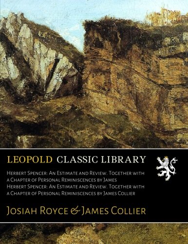 Herbert Spencer: An Estimate and Review. Together with a Chapter of Personal Reminiscences by James Herbert Spencer: An Estimate and Review. Together ... of Personal Reminiscences by James Collier