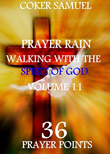 WALKING WITH THE SPIRIT OF GOD.  PRAYER RAIN. (36 PRAYER POINTS Book 11)