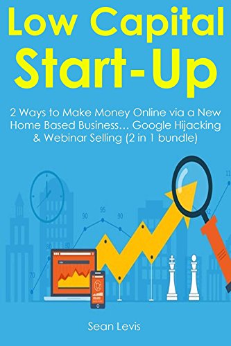 Low-Capital Start-Up (2 Book Bundle): 2 Ways to Make Money Online via a New Home Based Business... Google Hijacking & Webinar Selling