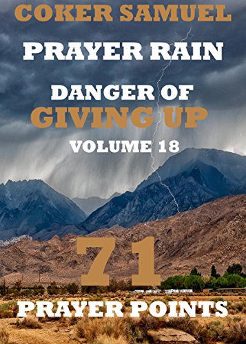 DANGER OF GIVING UP. PRAYER RAIN. (71 PRAYER POINT Book 18)