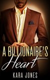 BILLIONAIRE ROMANCE: A Billionaires Heart (Bad Boy Alpha Protector Romance) (Contemporary New Adult Dominant Romance)
