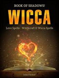 Wicca: Book of Shadows! Love Spells - Witchcraft & Wicca Spells (Wicca, wicca book of shadows, wicca books)