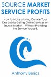 Source Market Service Profits: How to Make a Living Outside Your Day Job by Selling Online Services on Source Market... Without Providing the Service Yourself.