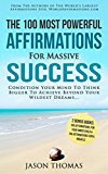 Affirmation | The 100 Most Powerful Affirmations for Massive Success | 2 Amazing Affirmative Bonus Books Included for Inner Child & Miracle: Condition Your Mind To Achieve Beyond Your Wildest Dreams